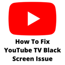 How To Fix YouTube TV Black Screen Issue