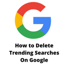 How to Delete Trending Searches On Google