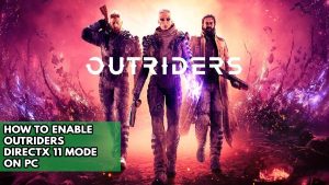 How To Enable Outriders DirectX 11 Mode On PC