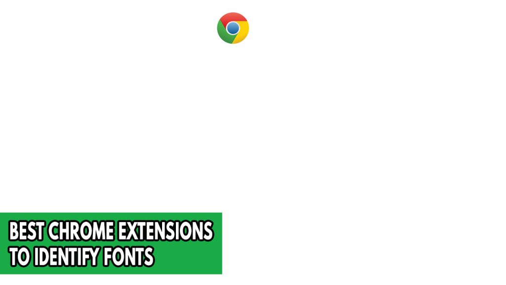 8 Best Chrome Extensions To Identify Fonts   Best Chrome Extensions To Identify Fonts 1024x576 