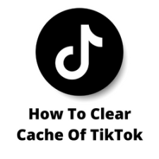 How To Clear Cache Of TikTok