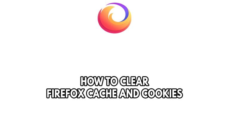 How To Clear Firefox Cache And Cookies