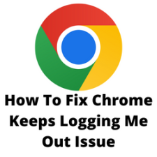 How To Fix Chrome Keeps Logging Me Out Issue