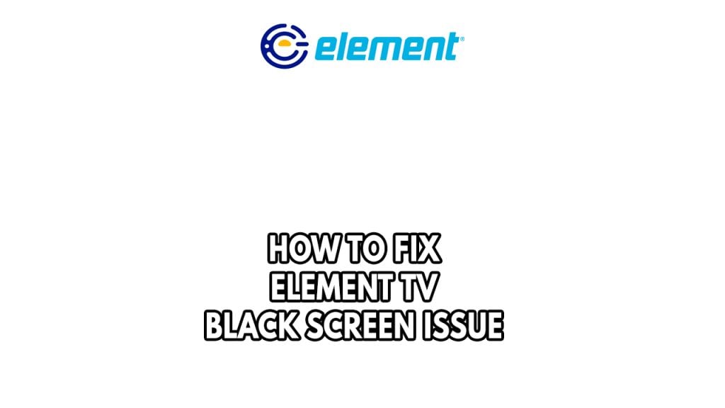 How To Fix Element TV Black Screen Issue