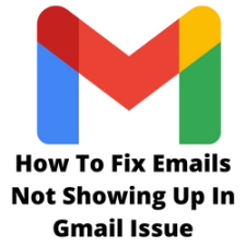 How To Fix Emails Not Showing Up In Gmail Issue