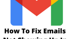 How To Fix Emails Not Showing Up In Gmail Issue
