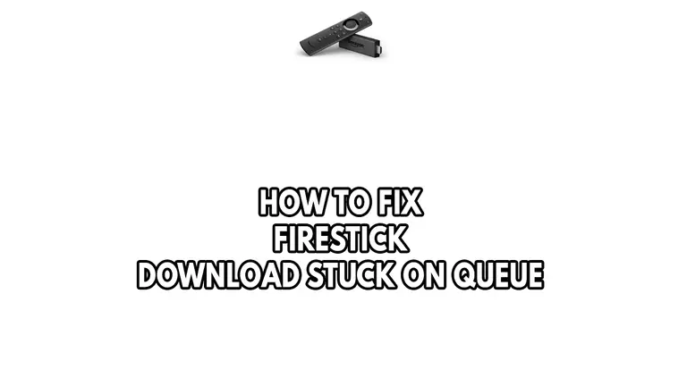 How To Fix Firestick Download Stuck On Queue
