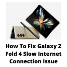 How To Fix Galaxy Z Fold 4 Slow Internet Connection Issue