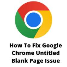 How To Fix Google Chrome Untitled Blank Page Issue