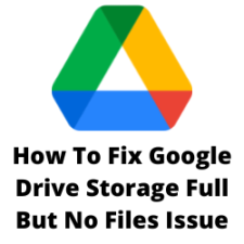 How To Fix Google Drive Storage Full But No Files Issue