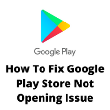 How To Fix Google Play Store Not Opening Issue