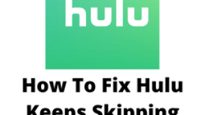 How To Fix Hulu Keeps Skipping Forward Issue
