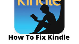 How To Fix Kindle For PC Won’t Open Issue
