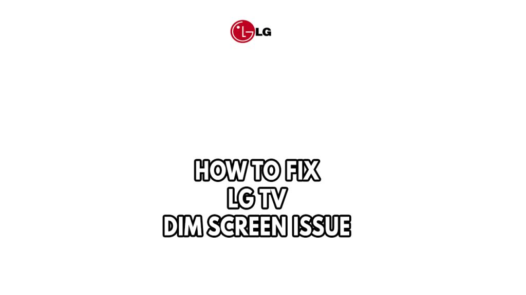 How To Fix LG TV Dim Screen Issue