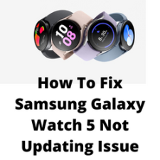 How To Fix Samsung Galaxy Watch 5 Not Updating Issue