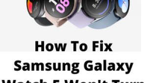 How To Fix Samsung Galaxy Watch 5 Won’t Turn On Issue