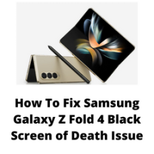 How To Fix Samsung Galaxy Z Fold 4 Black Screen of Death Issue