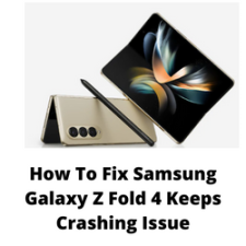 How To Fix Samsung Galaxy Z Fold 4 Keeps Crashing Issue