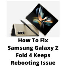 How To Fix Samsung Galaxy Z Fold 4 Keeps Rebooting Issue