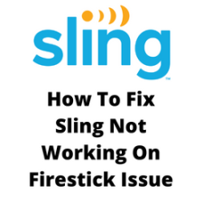 How To Fix Sling Not Working On Firestick Issue