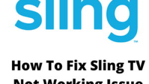 How To Fix Sling TV Not Working Issue
