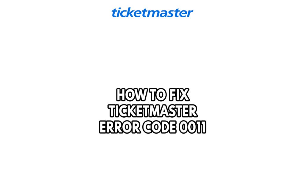 How To Fix Ticketmaster Error Code 0011 1