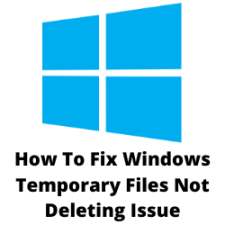 How To Fix Windows Temporary Files Not Deleting Issue