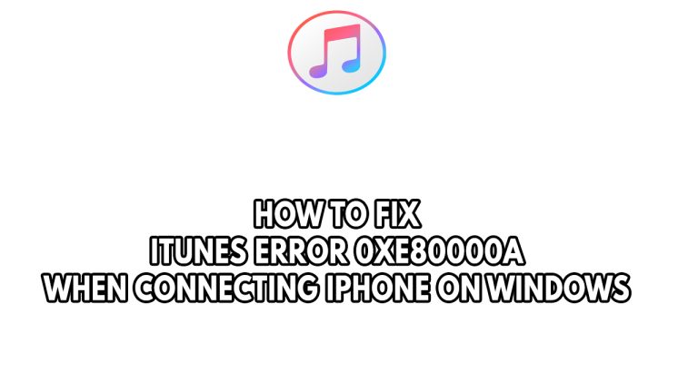 How To Fix iTunes Error 0xe80000a When Connecting iPhone On Windows