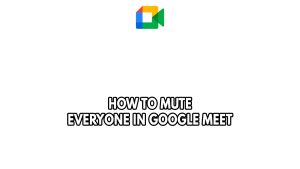 How To Mute Everyone In Google Meet
