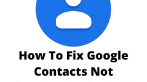 How To Fix Google Contacts Not Syncing On Android Issue