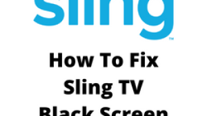 How To Fix Sling TV Black Screen Issue