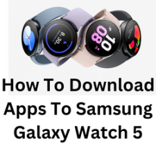 How To Download Apps To Samsung Galaxy Watch 5