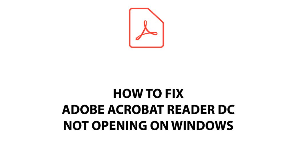 How To Fix Adobe Acrobat Reader DC Not Opening On Windows