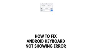 How To Fix Android Keyboard Not Showing Error