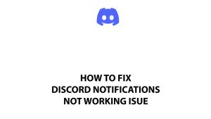 How To Fix Discord Notifications Not Working Issue