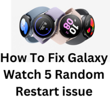 How To Fix Galaxy Watch 5 Random Restart issue