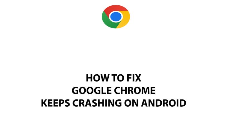 How To Fix Google Chrome Keeps Crashing On Android