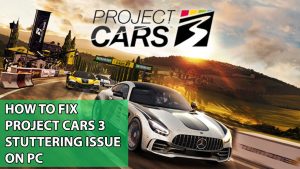 How To Fix Project Cars 3 Stuttering Issue On PC