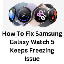 How To Fix Samsung Galaxy Watch 5 Keeps Freezing Issue