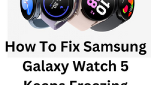 How To Fix Samsung Galaxy Watch 5 Keeps Freezing Issue