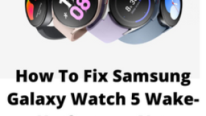 How To Fix Samsung Galaxy Watch 5 Wake-Up Gesture Not Working