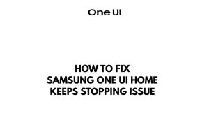 How To Fix Samsung One UI Home Keeps Stopping Issue