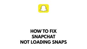How To Fix Snapchat Not Loading Snaps