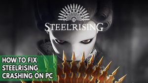 How To Fix Steelrising Crashing On PC