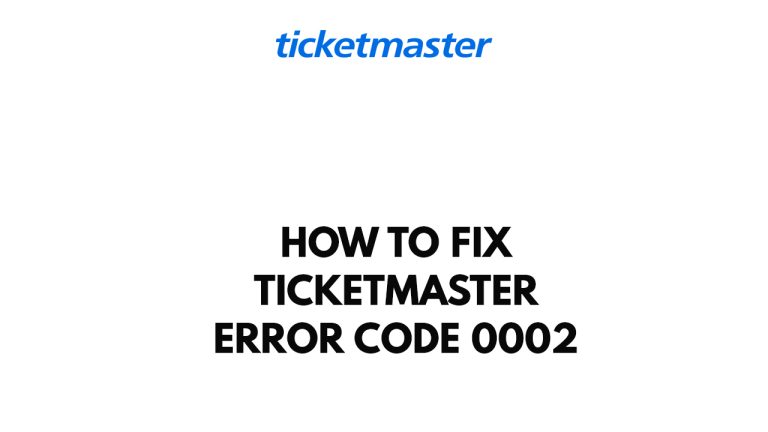 How To Fix Ticketmaster Error Code 0002