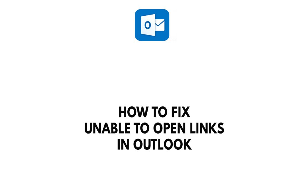 how-to-fix-unable-to-open-links-in-outlook