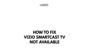 How To Fix Vizio SmartCast TV Not Available