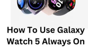 How To Use Galaxy Watch 5 Always On Display Feature