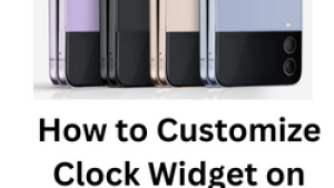 How to Customize Clock Widget on Galaxy Z Flip 4