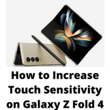 How to Increase Touch Sensitivity on Galaxy Z Fold 4